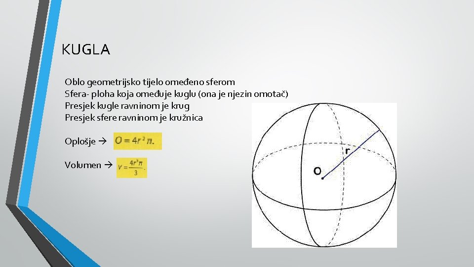 KUGLA Oblo geometrijsko tijelo omeđeno sferom Sfera- ploha koja omeđuje kuglu (ona je njezin