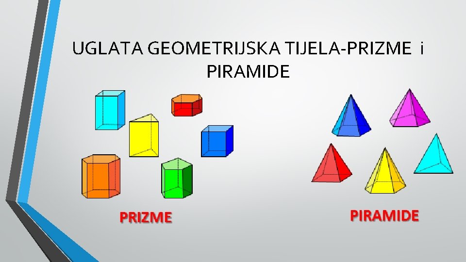 UGLATA GEOMETRIJSKA TIJELA-PRIZME i PIRAMIDE 