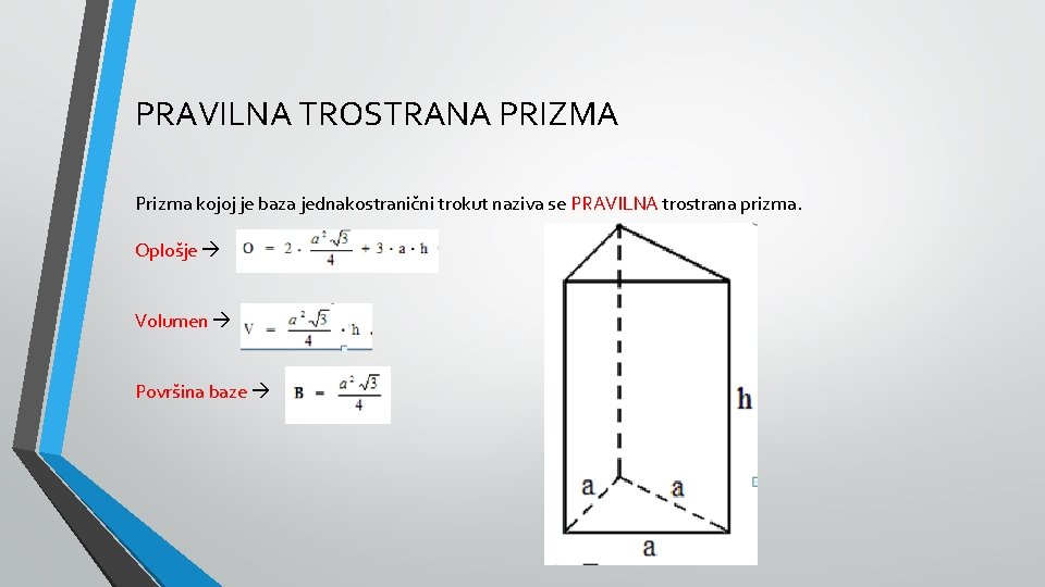 PRAVILNA TROSTRANA PRIZMA Prizma kojoj je baza jednakostranični trokut naziva se PRAVILNA trostrana prizma.