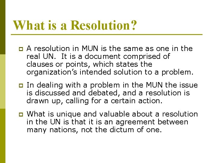 What is a Resolution? p A resolution in MUN is the same as one