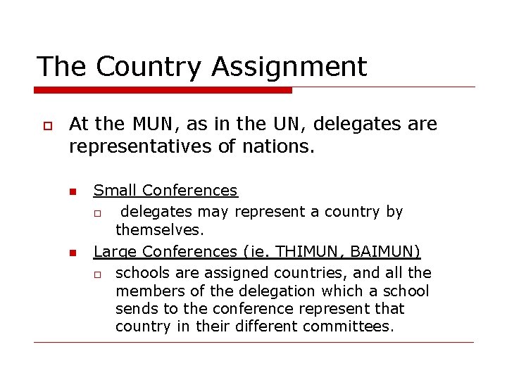 The Country Assignment o At the MUN, as in the UN, delegates are representatives