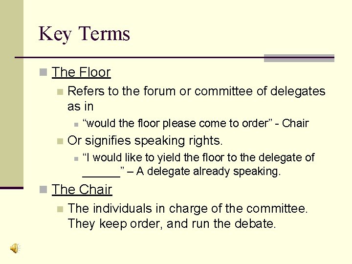 Key Terms n The Floor n Refers to the forum or committee of delegates