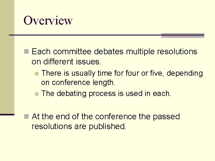 Overview n Each committee debates multiple resolutions on different issues. There is usually time