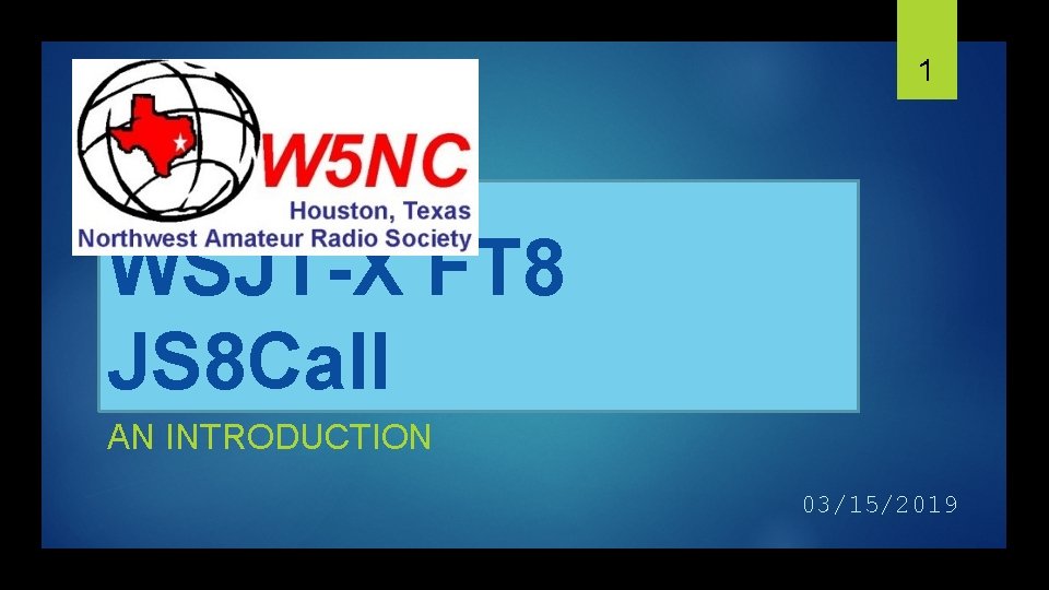 1 WSJT-X FT 8 JS 8 Call AN INTRODUCTION 03/15/2019 