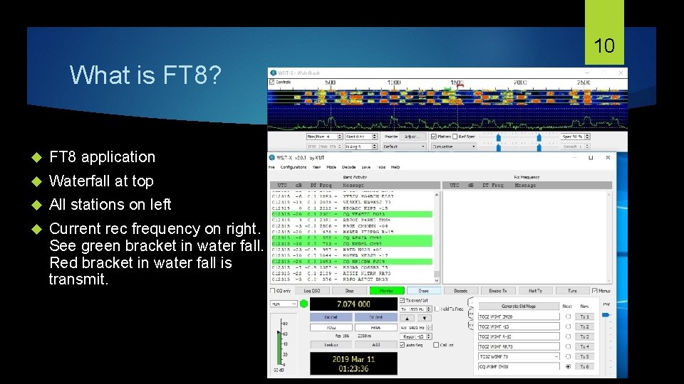 10 What is FT 8? FT 8 application Waterfall at top All stations on