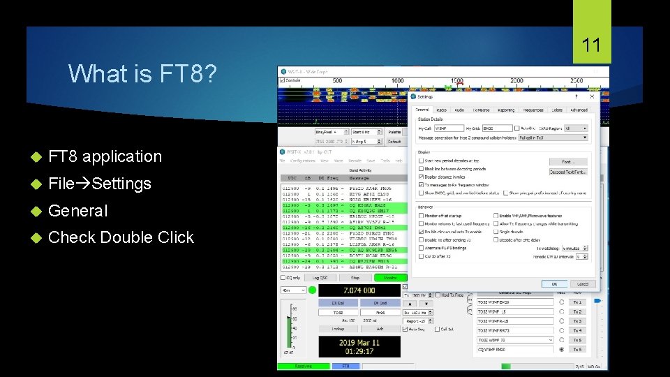 11 What is FT 8? FT 8 application File Settings General Check Double Click