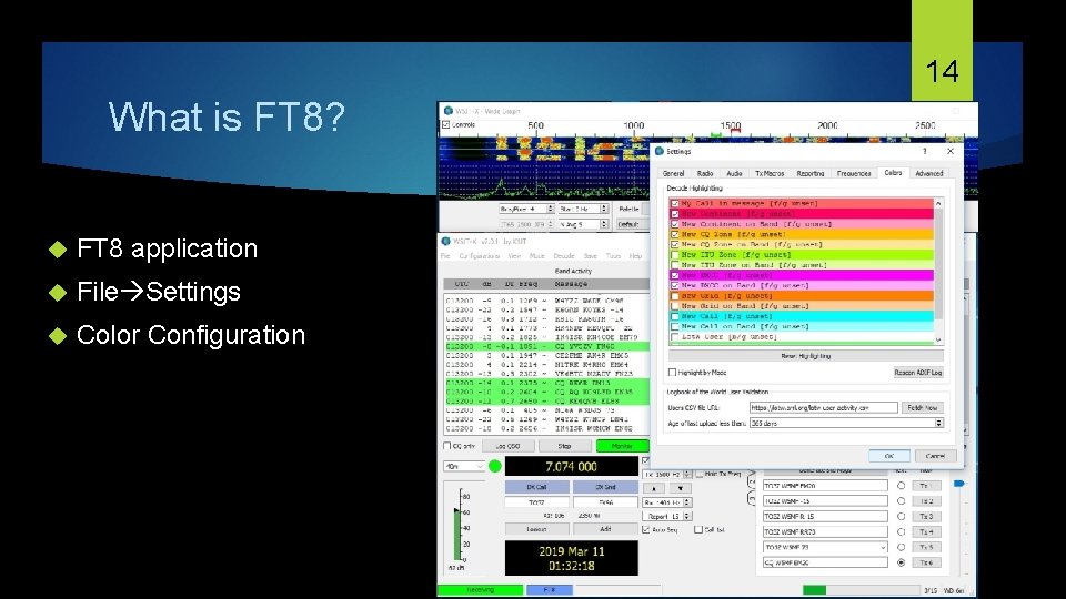 14 What is FT 8? FT 8 application File Settings Color Configuration 