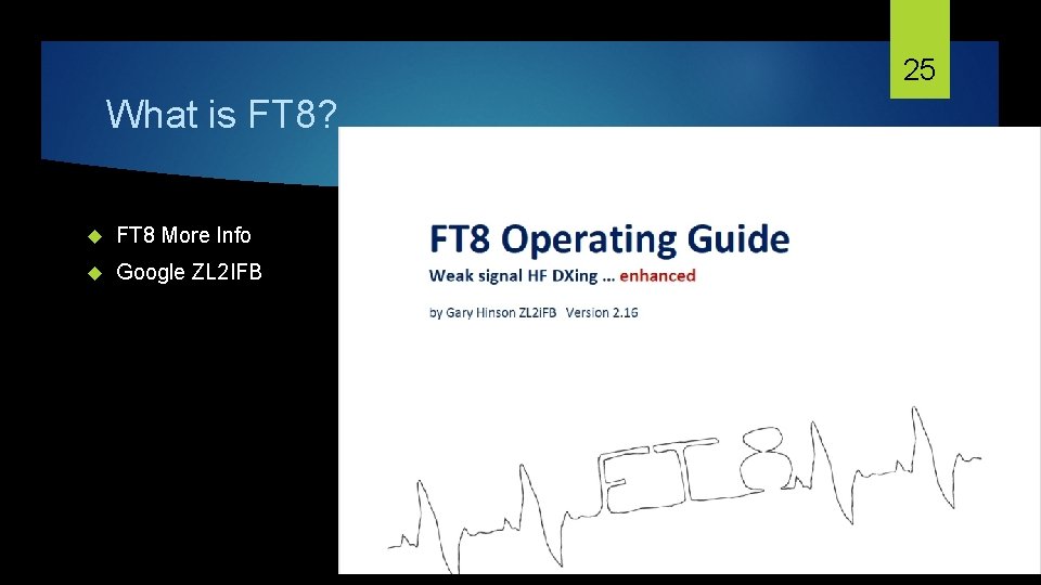 25 What is FT 8? FT 8 More Info Google ZL 2 IFB 