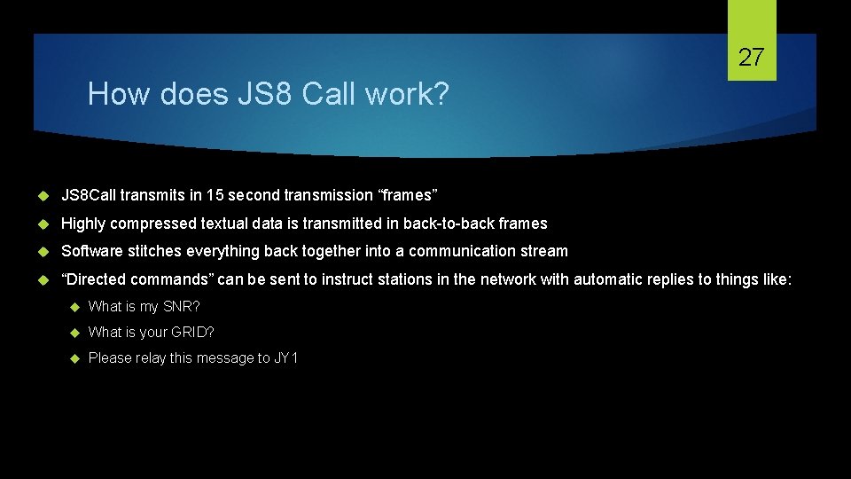 27 How does JS 8 Call work? JS 8 Call transmits in 15 second