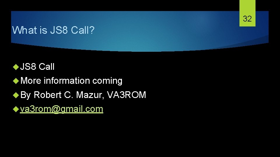 32 What is JS 8 Call? JS 8 Call More information coming By Robert