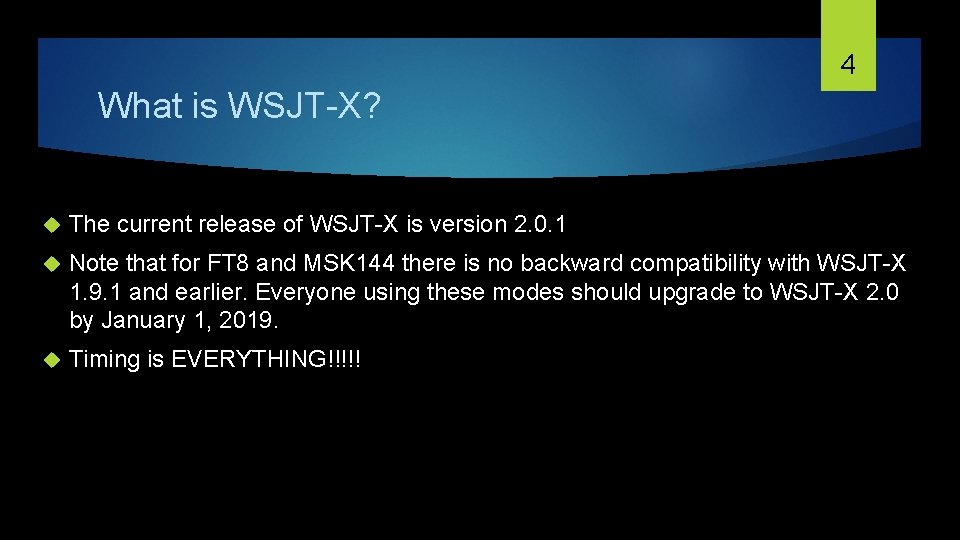 4 What is WSJT-X? The current release of WSJT-X is version 2. 0. 1