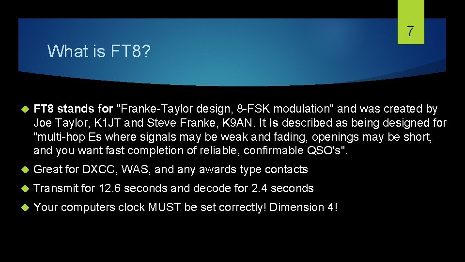 7 What is FT 8? FT 8 stands for "Franke-Taylor design, 8 -FSK modulation"