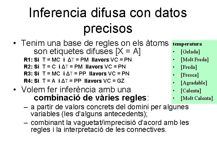 Inferencia difusa con datos precisos • Tenim una base de regles on els àtoms