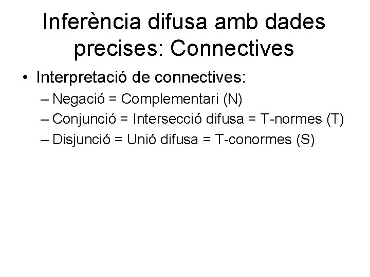 Inferència difusa amb dades precises: Connectives • Interpretació de connectives: – Negació = Complementari