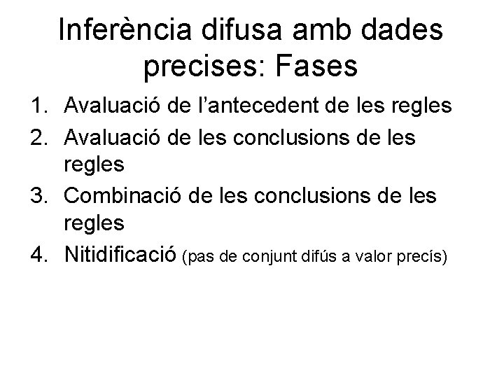 Inferència difusa amb dades precises: Fases 1. Avaluació de l’antecedent de les regles 2.