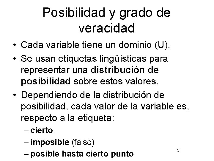 Posibilidad y grado de veracidad • Cada variable tiene un dominio (U). • Se