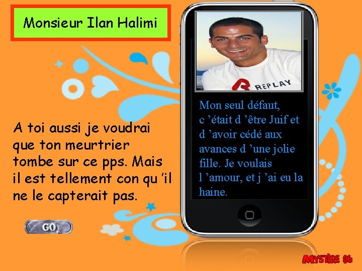 Monsieur Ilan Halimi A toi aussi je voudrai que ton meurtrier tombe sur ce