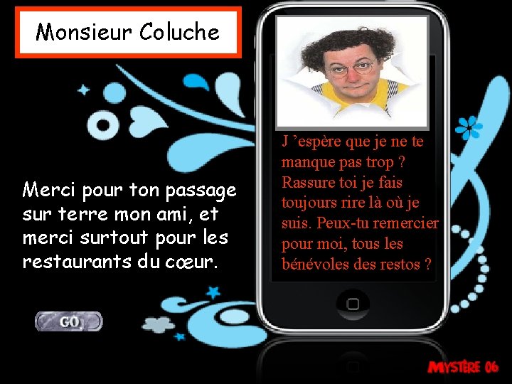 Monsieur Coluche Merci pour ton passage sur terre mon ami, et merci surtout pour