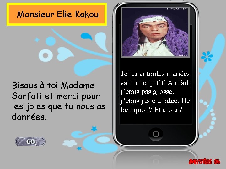 Monsieur Elie Kakou Bisous à toi Madame Sarfati et merci pour les joies que