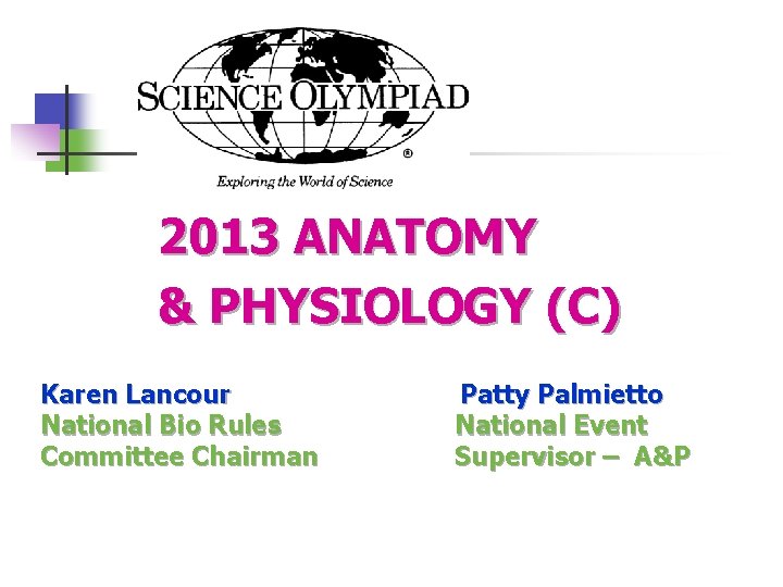 2013 ANATOMY & PHYSIOLOGY (C) Karen Lancour Patty Palmietto National Bio Rules National Event