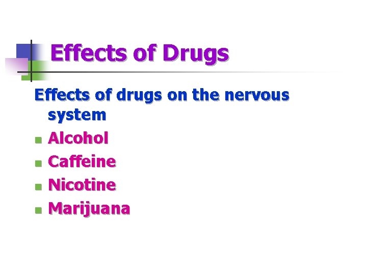 Effects of Drugs Effects of drugs on the nervous system n Alcohol n Caffeine
