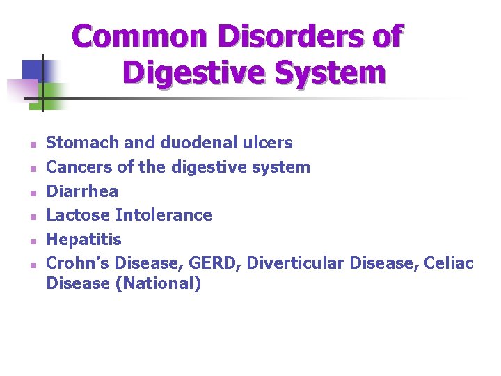 Common Disorders of Digestive System n n n Stomach and duodenal ulcers Cancers of