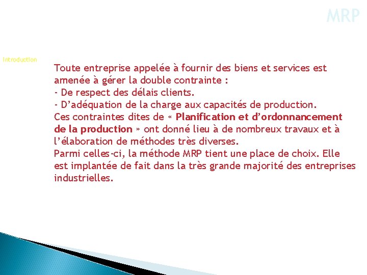 MRP Introduction Toute entreprise appelée à fournir des biens et services est amenée à