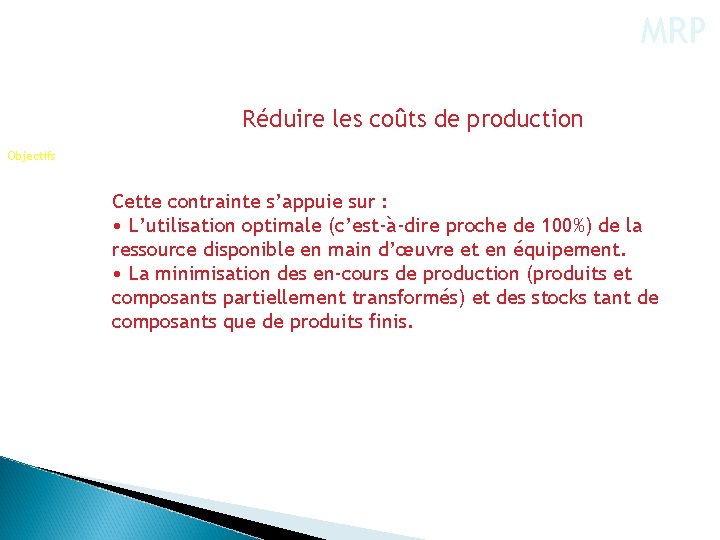 MRP Réduire les coûts de production Objectifs Cette contrainte s’appuie sur : • L’utilisation
