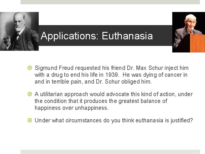 Applications: Euthanasia Sigmund Freud requested his friend Dr. Max Schur inject him with a