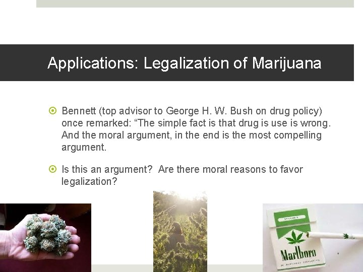 Applications: Legalization of Marijuana Bennett (top advisor to George H. W. Bush on drug