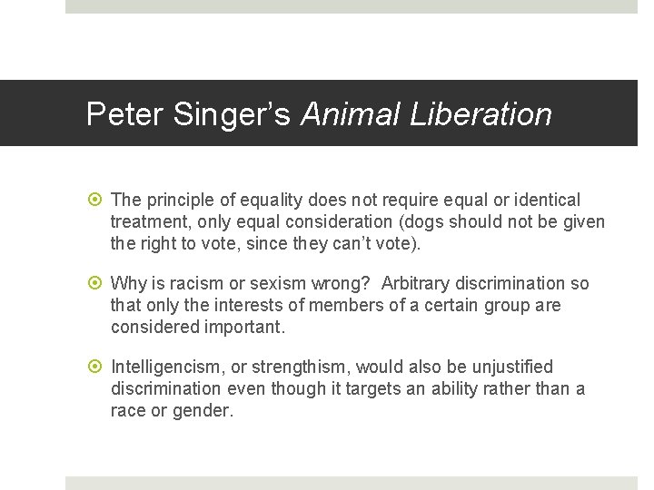 Peter Singer’s Animal Liberation The principle of equality does not require equal or identical