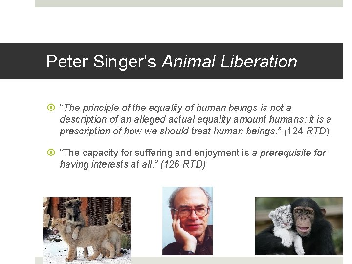 Peter Singer’s Animal Liberation “The principle of the equality of human beings is not