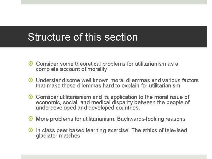 Structure of this section Consider some theoretical problems for utilitarianism as a complete account