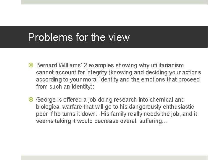 Problems for the view Bernard Williams’ 2 examples showing why utilitarianism cannot account for