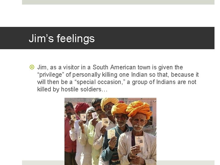 Jim’s feelings Jim, as a visitor in a South American town is given the
