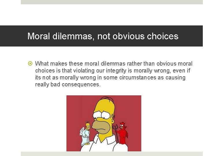 Moral dilemmas, not obvious choices What makes these moral dilemmas rather than obvious moral