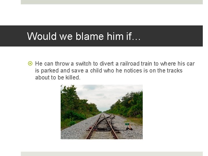 Would we blame him if… He can throw a switch to divert a railroad