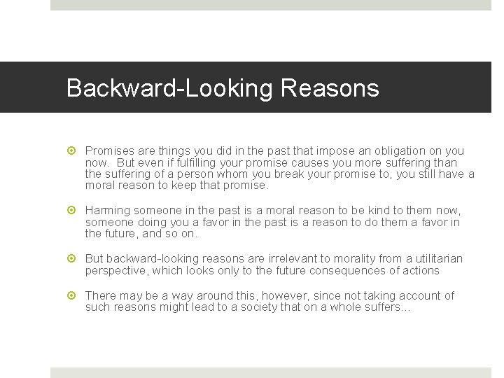 Backward-Looking Reasons Promises are things you did in the past that impose an obligation