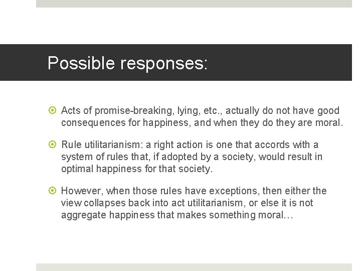 Possible responses: Acts of promise-breaking, lying, etc. , actually do not have good consequences