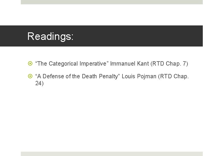 Readings: “The Categorical Imperative” Immanuel Kant (RTD Chap. 7) “A Defense of the Death