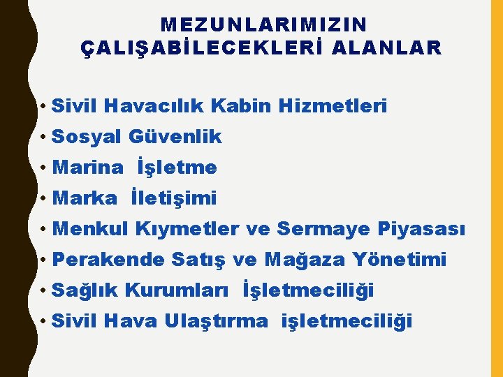 MEZUNLARIMIZIN ÇALIŞABİLECEKLERİ ALANLAR • Sivil Havacılık Kabin Hizmetleri • Sosyal Güvenlik • Marina İşletme