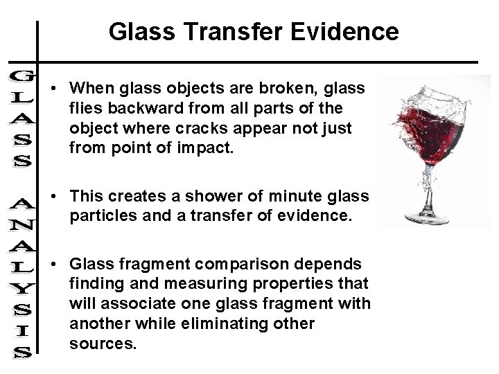 Glass Transfer Evidence • When glass objects are broken, glass flies backward from all