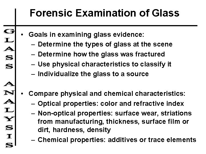 Forensic Examination of Glass • Goals in examining glass evidence: – Determine the types