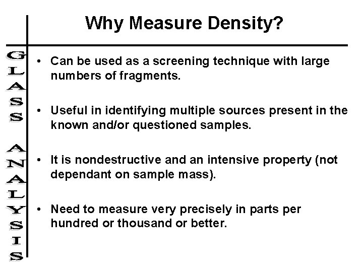 Why Measure Density? • Can be used as a screening technique with large numbers