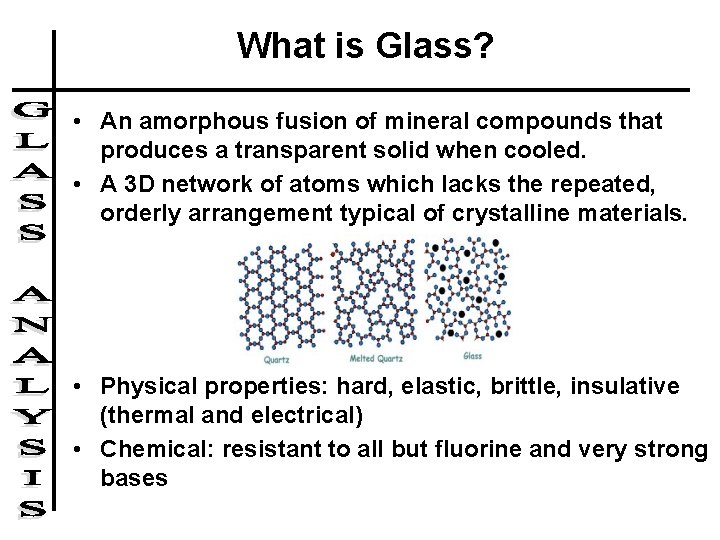 What is Glass? • An amorphous fusion of mineral compounds that produces a transparent