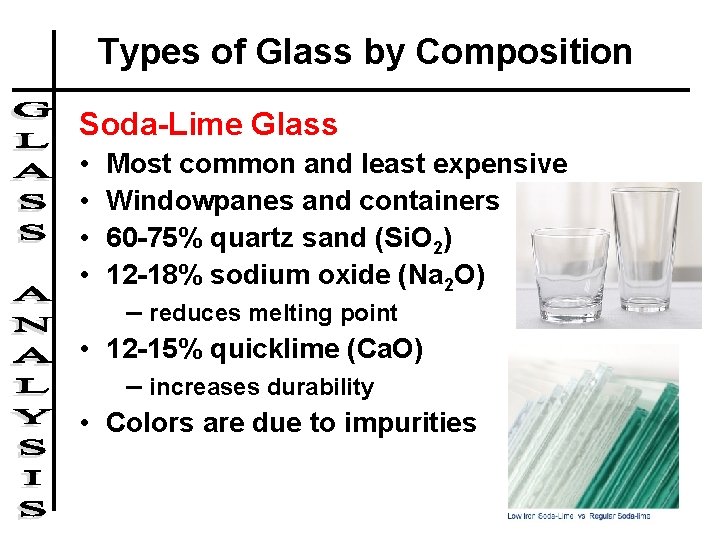 Types of Glass by Composition Soda-Lime Glass • • Most common and least expensive