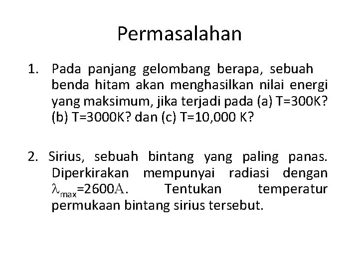 Permasalahan 1. Pada panjang gelombang berapa, sebuah benda hitam akan menghasilkan nilai energi yang