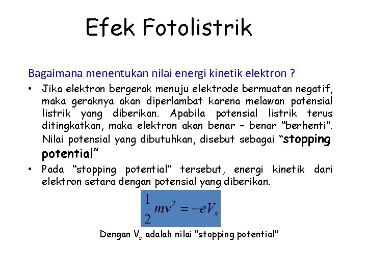 Efek Fotolistrik Bagaimana menentukan nilai energi kinetik elektron ? • Jika elektron bergerak menuju