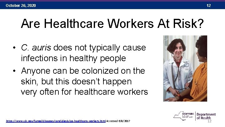 October 26, 2020 12 Are Healthcare Workers At Risk? • C. auris does not