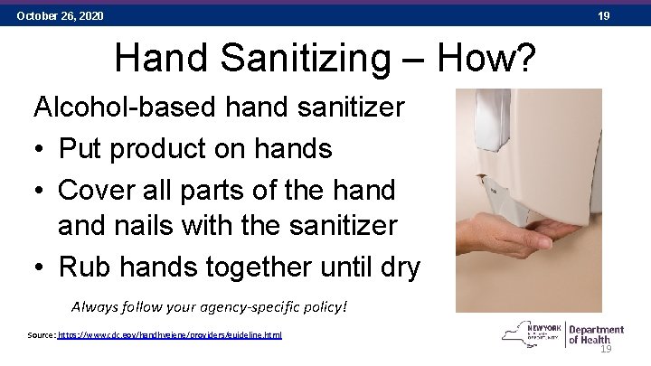 October 26, 2020 19 Hand Sanitizing – How? Alcohol-based hand sanitizer • Put product